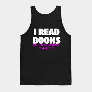 I READ BOOKS and I'm not ashamed to admit it! Tank Top